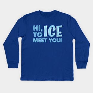 Hi, Ice To Meet You! Kids Long Sleeve T-Shirt